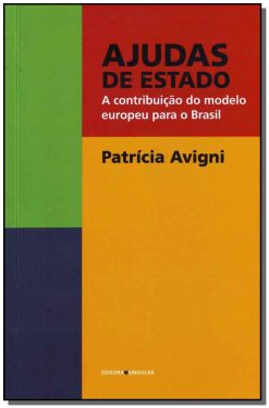 Ajudas De Estado - A Contribuicao Do Modelo Europeu Para O Brasil