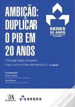 Ambicao: Duplicar O Pib Em 20 Anos - Portugal Mais Prospero, Mais Justo E Mais Democratico