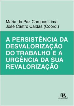 A Persistencia Da Desvalorizacao Do Trabalho E A Urgencia Da Sua Revalorizacao