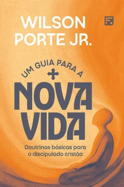 Um Guia Para A Nova Vida - Doutrinas Basicas Para O Discipulado Cristao