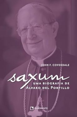 Saxum - Uma Biografia De Alvaro Del Portillo