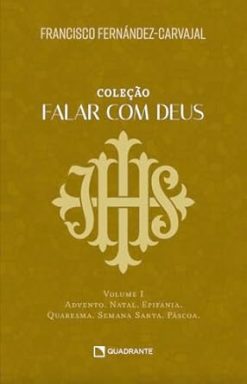 Falar Com Deus - Volume I - Advento, Natal, Epifania, Quaresma, Semana Santa, Pascoa