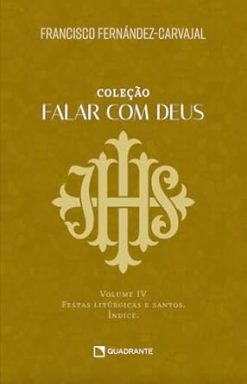 Falar Com Deus - Volume Iv - Festas Liturgicas E Santos. Indice
