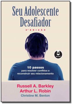 Seu Adolescente Desafiador - 1 Passos Para Resolve