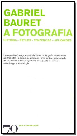 A Fotografia: Historia, Estilos, Tendencias, Aplicacoes