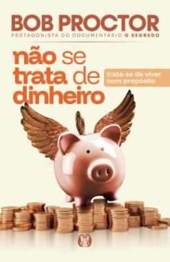 Nao Se Trata De Dinheiro - Trata-Se De Viver Com Proposito