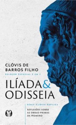 Iliada e Odisseia (Serie Clovis Explica) - Reflexoes Sobre As Obras-Primas De Homero