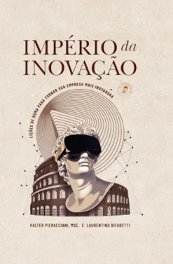 Imperio Da Inovacao: Licoes Da Roma Antiga Para Tornar Sua Empresa Mais Inovadora