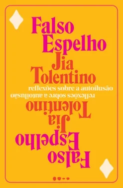 Falso Espelho: Reflexoes Sobre A Autoilusao