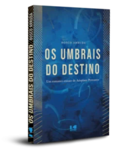 Os Umbrais Do Destino: Um Romance-Ensaio De Arisplaso Pensanto