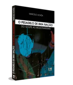 O Pesadelo De Uma Nacao: Do Golpe Ao Bolsonarismo