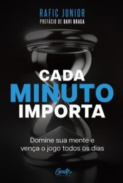 Cada Minuto Importa - Domine Sua Mente E Venca O Jogo Todos Os Dias