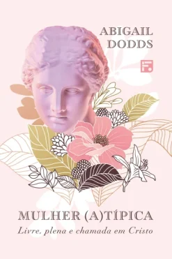 Mulher (A) Tipica: Livre, Plena E Chamada Em Cristo