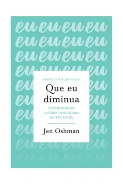 Que Eu Diminua: Encontrando Alegria Duradoura Na Era Do Eu