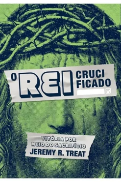 O Rei Crucificado: Vitoria Por Meio Do Sacrificio