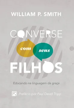 Converse Com Seus Filhos: Educando Na Linguagem Da Graca