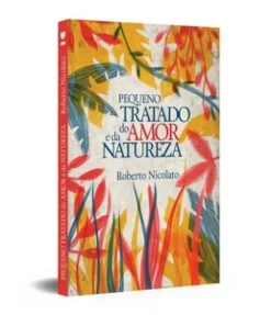 Pequeno Tratado Do Amor E Da Natureza