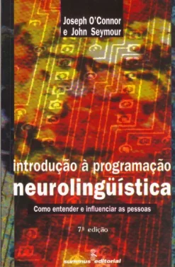 Introducao A Programacao Neurolinguistica: Como Entender E Influenciar As Pessoas