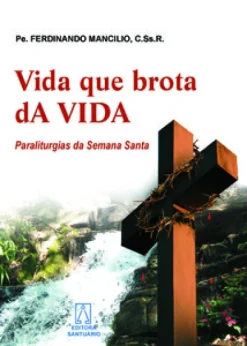 Vida Que Brota Da Vida: Paraliturgias Da Semana Santa