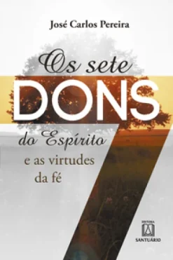 Os Sete Dons Do Espirito E As Virtudes Da Fe