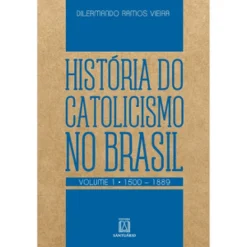 Historia Do Catolicismo No Brasil Volume 1 1500 1889