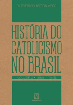 Historia Do Catolicismo No Brasil Volume 2 18891945