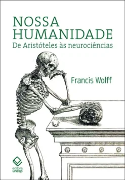 Nossa Humanidade: De Aristoteles As Neurociencias