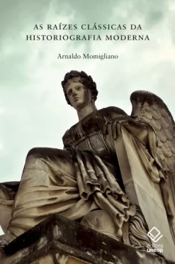 As Raizes Classicas Da Historiografia Moderna