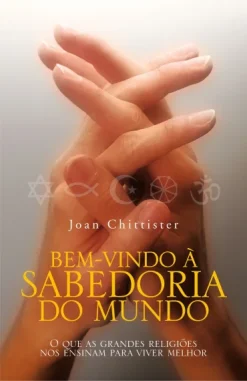 Bem Vindo A Sabedoria Do Mundo: O Que As Grandes Religioes Nos Ensinam Para Viver Melhor