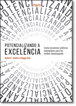 Potencializando A Excelencia: Como Escalonar Praticas Exemplares Para Ter Melhor Desempenho