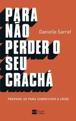 Para Nao Perder Seu Cracha: Prepare-Se Para Sobreviver A Crise