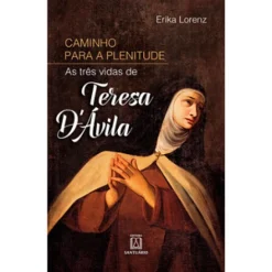 Caminho Para Plenitude: As Tres Vidas De Tereza D''Avila