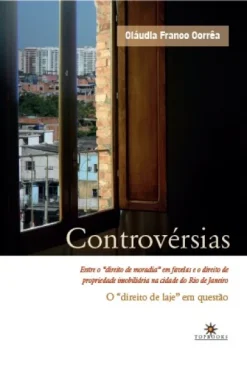 Controversias: Entre O "Direito De Moradia" Em Favelas E O Direito De Propriedade