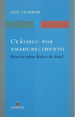 Classico Por Amadurecimento: Estudos Sobre Raizes Do Brasil