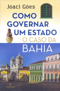 Como Governar Um Estado: O Caso Da Bahia