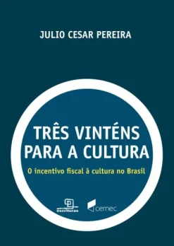 Tres Vintens Para A Cultura: O Incentivo Fiscal A Cultura No Brasil
