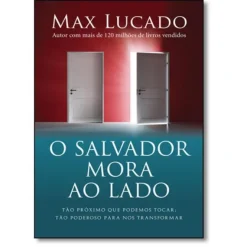 O Salvador Mora Ao Lado: Tao Proximo Que Podemos Tocar : Tao Poderoso Para Nos Transformar