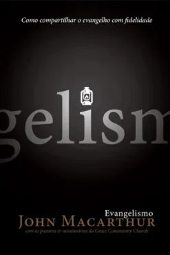 Evangelismo: Como Compartilhar O Evangelho Com Fidelidade
