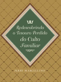 Redescobrindo O Tesouro Perdido Do Culto Familiar