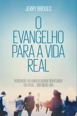 O Evangelho Para A Vida Real: Voltando-Se Para O Poder Libertador Da Cruz... Dia Apos Dia