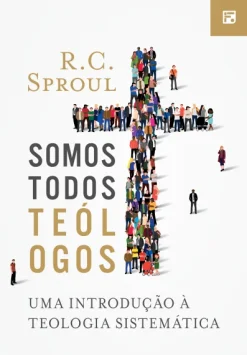 Somos Todos Teologos: Uma Introducao A Teologia Sistematica