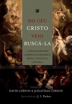 Do Ceu Cristo Veio Busca-La: A Expiacao Definida Na Perspectiva Historica, Biblica, Teologica E Pastoral