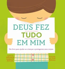 Deus Fez Tudo Em Mim: Um Livro Para Ajudar As Criancas A Protegerem Seus Corpos