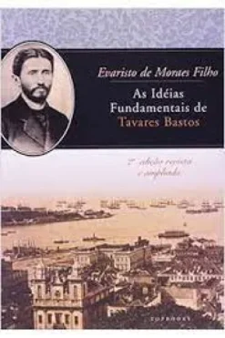 As Ideias Fundamentais De Tavares Bastos