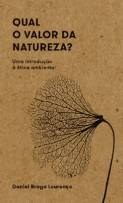 Qual O Valor Da Natureza?: Uma Introducao A Etica Ambiental