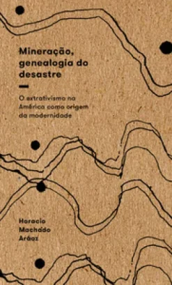 Mineracao, Genealogia Do Desastre