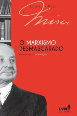O Marxismo Desmascarado: Da Desilusao A Destruicao