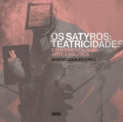 Os Satyros: Teatricidades - Experimentalismo, Arte E Politica