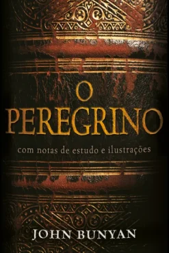 O Peregrino - Comentado: Com Notas De Estudo E Ilustracoes