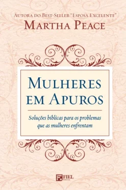 Mulheres Em Apuros: Solucoes Biblicas Para Os Problemas Que As Mulheres Enfrentam